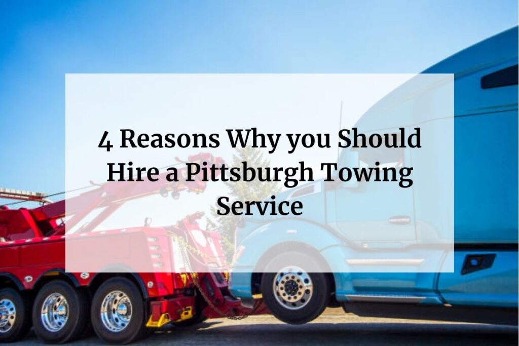 4 Reasons Why you Should Hire a Pittsburgh Towing Service