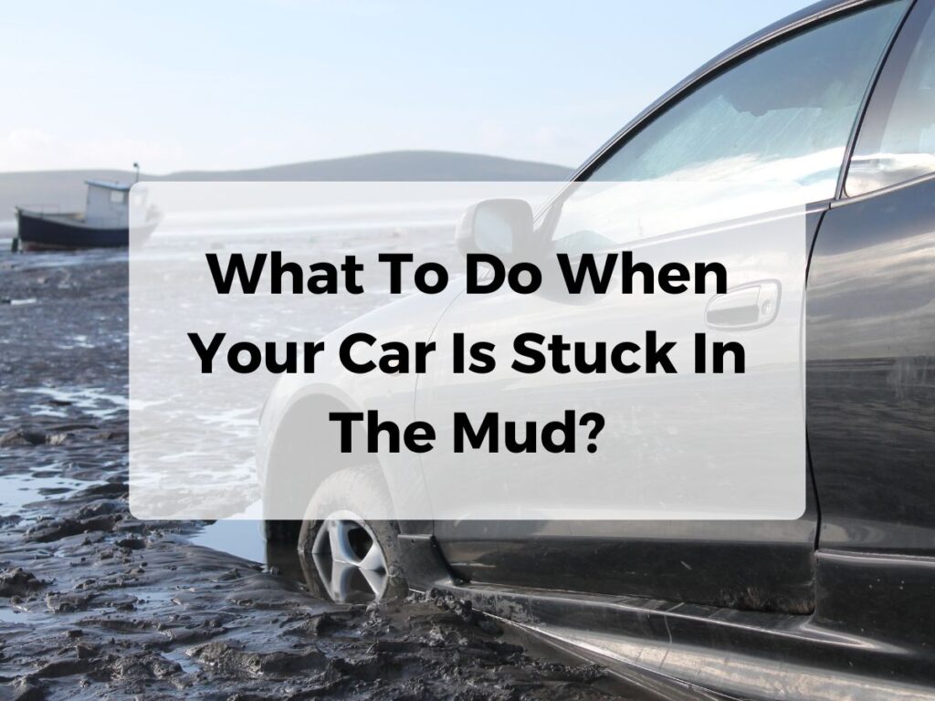 What To Do When Your Car Is Stuck In The Mud?