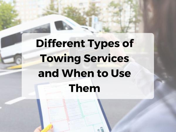 Different Types of Towing Services and When to Use Them