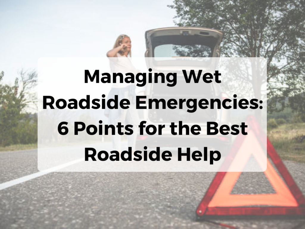 Managing Wet Roadside Emergencies: 6 Points for the Best Roadside Help