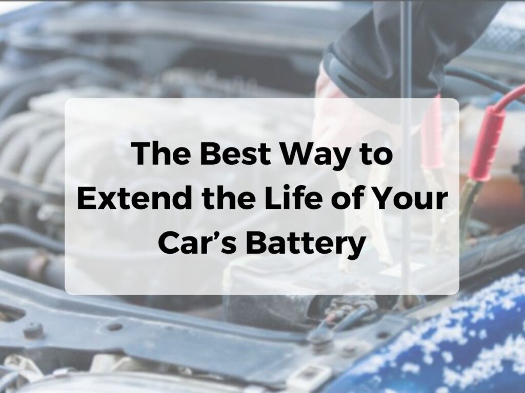 The Best Way to Extend the Life of Your Car’s Battery