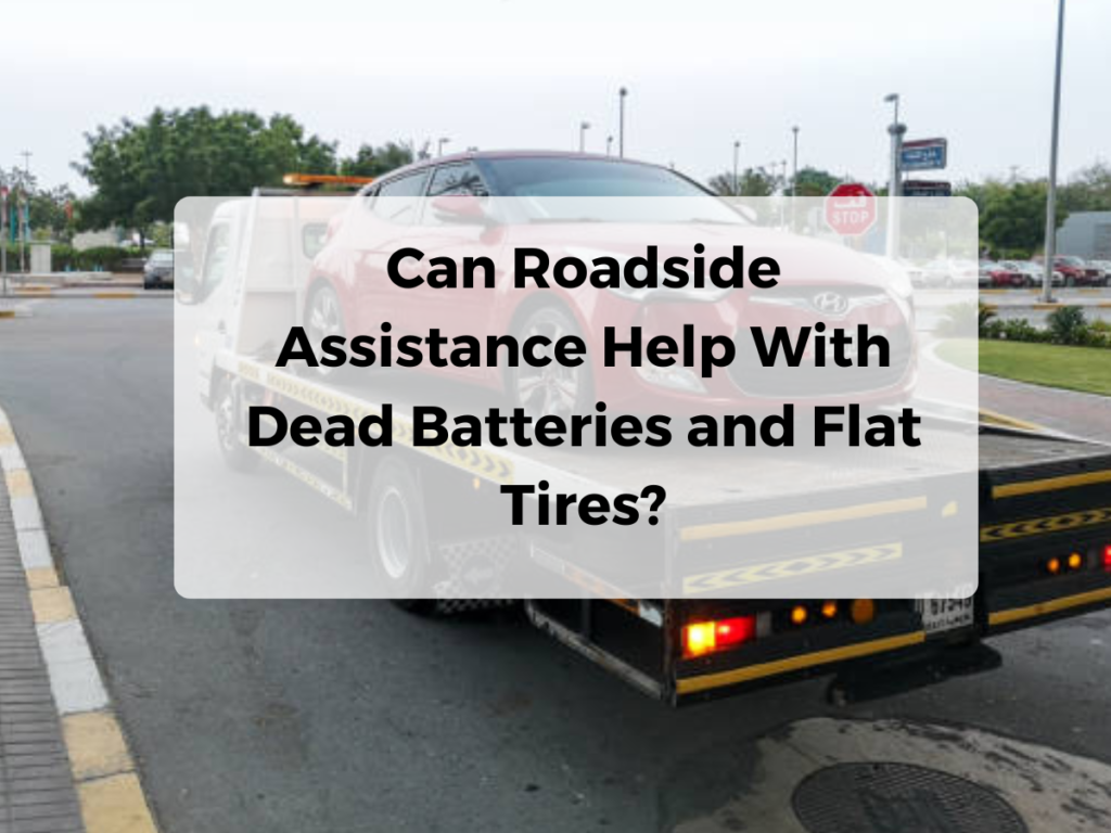 Can Roadside Assistance Help With Dead Batteries and Flat Tires?